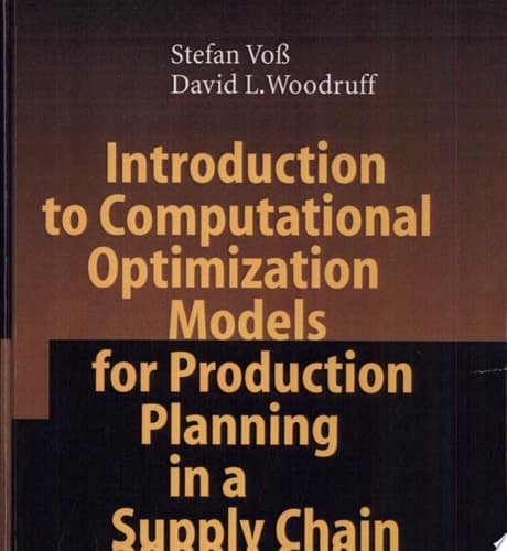 Introduction to Computational Optimization Models for Production Planning in a Supply Chain With 24 Tables