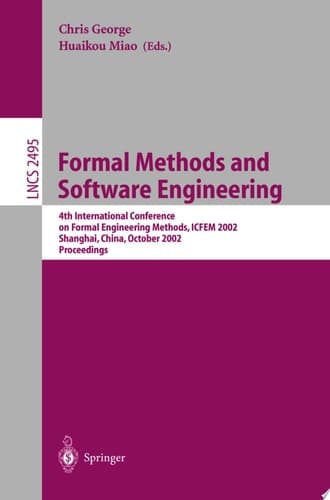 Formal Methods and Software Engineering 4th International Conference on Formal Engineering Methods, ICFEM 2002, Shanghai, China, October 21-25, 2002, Proceedings