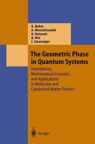 The Geometric Phase in Quantum Systems Foundations, Mathematical Concepts, and Applications in Molecular and Condensed Matter Physics