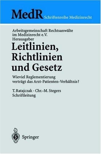 Leitlinien, Richtlinien und Gesetz Wieviel Reglementierung vertägt das Arzt-Patienten-Verhältnis?