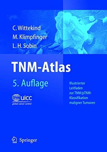 TNM-Atlas Illustrierter Leitfaden zur TNM/pTNM-Klassifikation maligner Tumoren