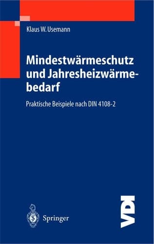 Mindestwärmeschutz und Jahresheizwärmebedarf praktische Beispiele nach DIN 4108-2 ; mit ... 27 Tabellen