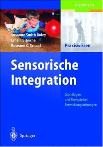 Sensorische Integration Grundlagen und Therapie bei Entwicklungsstörungen
