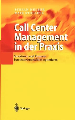 Call Center Management in der Praxis Strukturen und Prozesse betriebswirtschaftlich optimieren