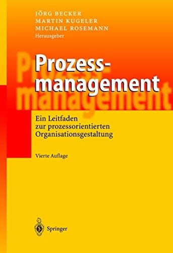Prozessmanagement ein Leitfaden zur prozessorientierten Organisationsgestaltung ; mit 37 Tabellen