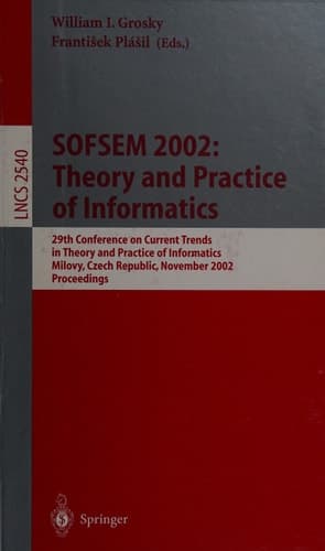 SOFSEM 2002: Theory and Practice of Informatics 29th Conference on Current Trends in Theory and Practice of Informatics, Milovy, Czech Republic, November 22-29, 2002, Proceedings
