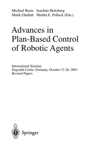 Advances in Plan-Based Control of Robotic Agents International Seminar, Dagstuhl Castle, Germany, October 21-26, 2001, Revised Papers