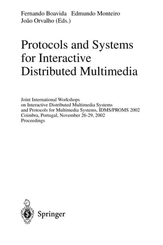 Protocols and Systems for Interactive Distributed Multimedia Joint International Workshops on Interactive Distributed Multimedia Systems and Protocols for Multimedia Systems, IDMS/PROMS 2002, Coimbra, Portugal, November 26-29, 2002, Proceedings