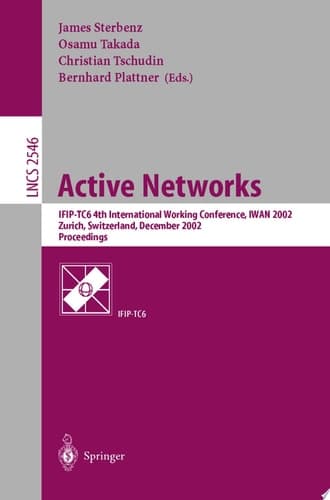 Active Networks IFIP-TC6 4th International Working Conference, IWAN 2002, Zurich, Switzerland, December 4-6, 2002, Proceedings