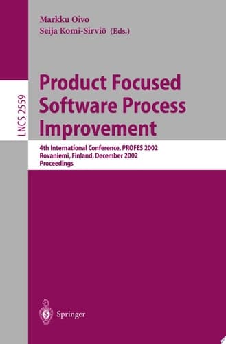 Product Focused Software Process Improvement 4th International Conference, PROFES 2002 Rovaniemi, Finland, December 9-11, 2002, Proceedings