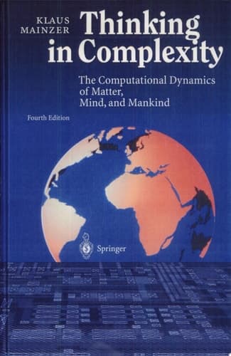 Thinking in Complexity The Computational Dynamics of Matter, Mind, and Mankind