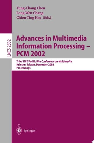 Advances in multimedia information processing, PCM 2002 [electronic resource] Third IEEE Pacific Rim Conference on Multimedia, Hsinchu, Taiwan, December 16-18, 2002 : proceedings