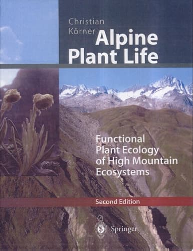 Alpine Plant Life Functional Plant Ecology of High Mountain Ecosystems ; with 47 Tables