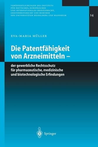 Die Patentfähigkeit von Arzneimitteln Der gewerbliche Rechtsschutz für pharmazeutische, medizinische und biotechnologische Erfindungen