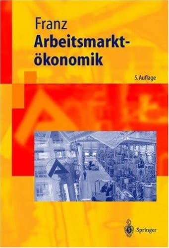 Arbeitsmarktökonomik mit 57 Tabellen