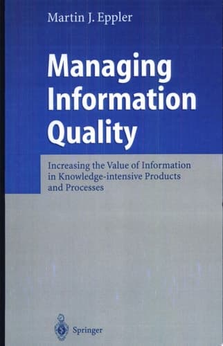 Managing Information Quality Increasing the Value of Information in Knowledge-Intensive Products and Processes