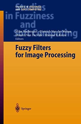 Fuzzy Filters for Image Processing (Studies in Fuzziness and Soft Computing, 122)