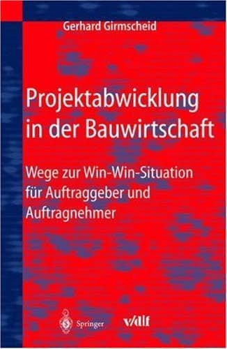 Projektabwicklung in der Bauwirtschaft Wege zur Win-Win-Situation für Auftraggeber und Auftragnehmer ; mit 8 Tabellen