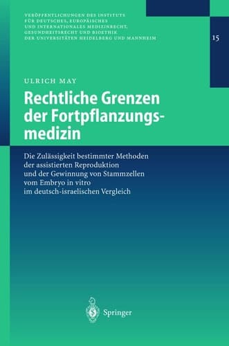 Rechtliche Grenzen der Fortpflanzungsmedizin Die Zulässigkeit bestimmter Methoden der assistierten Reproduktion und der Gewinnung von Stammzellen vom Embryo in vitro im deutsch-israelischen Vergleich