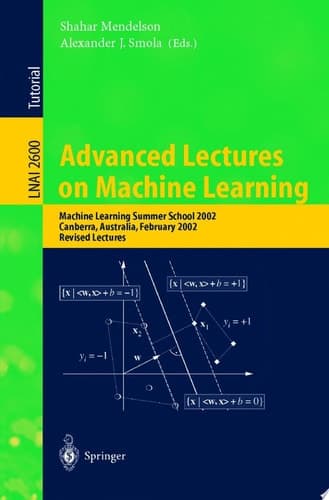 Advanced Lectures on Machine Learning Machine Learning Summer School 2002, Canberra, Australia, February 11-22, 2002, Revised Lectures