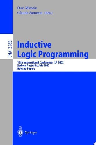 Inductive Logic Programming 12th International Conference, ILP 2002, Sydney, Australia, July 9-11, 2002. Revised Papers