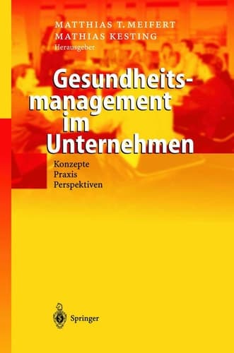 Gesundheitsmanagement im Unternehmen Konzepte — Praxis — Perspektiven