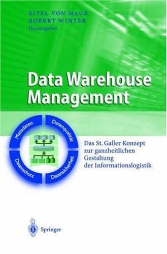 Data Warehouse Management Das St. Galler Konzept zur ganzheitlichen Gestaltung der Informationslogistik