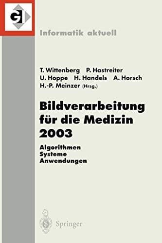 Bildverarbeitung für die Medizin 2003 Algorithmen - Systeme - Anwendungen, Proceedings des Workshops vom 9.–11. März 2003 in Erlangen