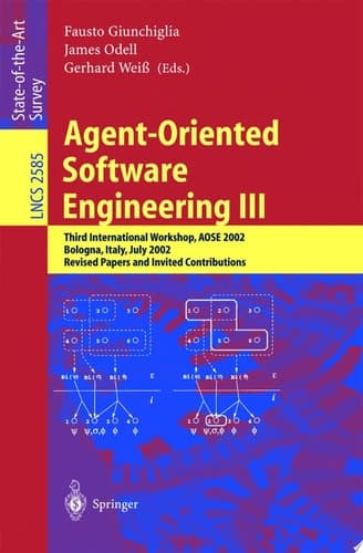 Agent-Oriented Software Engineering III Third International Workshop, AOSE 2002, Bologna, Italy, July 15, 2002, Revised Papers and Invited Contributions