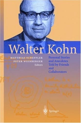 Walter Kohn Personal Stories and Anecdotes Told by Friends and Collaborators