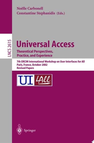Universal Access. Theoretical Perspectives, Practice, and Experience 7th ERCIM International Workshop on User Interfaces for All, Paris, France, October 24-25, 2002, Revised Papers