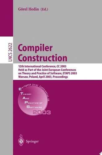 Compiler Construction 12th International Conference, CC 2003, Held as Part of the Joint European Conferences on Theory and Practice of Software, ETAPS 2003, Warsaw, Poland, April 7-11, 2003, Proceedings
