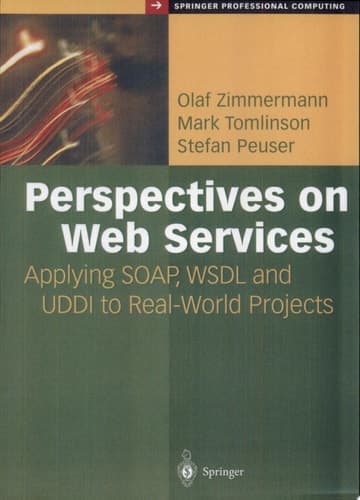 Perspectives on Web Services Applying SOAP, WSDL and UDDI to Real-World Projects
