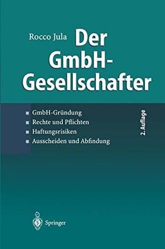 Der GmbH-Gesellschafter GmbH-Gründung, Rechte und Pflichten, Haftungsrisiken, Ausscheiden und Abfindung