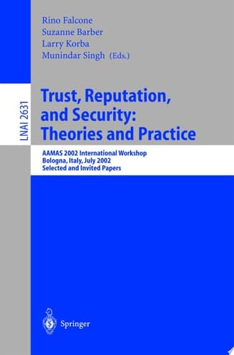 Trust, Reputation, and Security: Theories and Practice AAMAS 2002 International Workshop, Bologna, Italy, July 15, 2002. Selected and Invited Papers