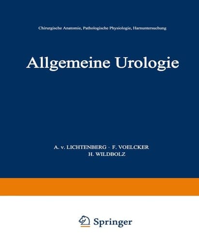 Allgemeine Urologie Erster Teil: Chirurgische Anatomie · Pathologische Physiologie · Harnuntersuchung