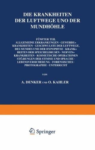 Die Krankheiten der Luftwege und der Mundhöhle Fünfter Teil: Allgemeine Erkrankungen · Gewerbekrankheiten · Geschwülste der Luftwege, des Mundes und der Hypophyse · Krankheiten der Speicheldrüsen · Nervenkrankheiten · Kosmetische Operationen Störungen der Stimme und Sprache · Lebensversicherung · Forensisches · Photographie · Unterricht