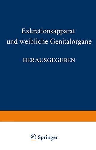 Harn- und Geschlechtsapparat Erster Teil, Exkretionsapparat und Weibliche Genitalorgane