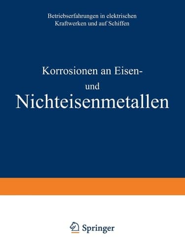 Korrosionen an Eisen und Nichteisenmetallen Betriebserfahrungen in elektrischen Kraftwerken und auf Schiffen