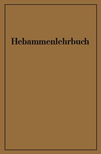Hebammenlehrbuch Auf Grund der fünften Auflage des Preußischen Hebammenlehrbuches