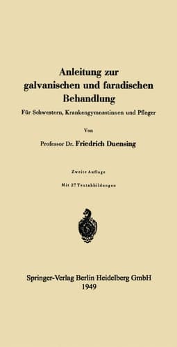 Anleitung zur galvanischen und faradischen Behandlung Für Schwestern, Krankengymnastinnen und Pfleger