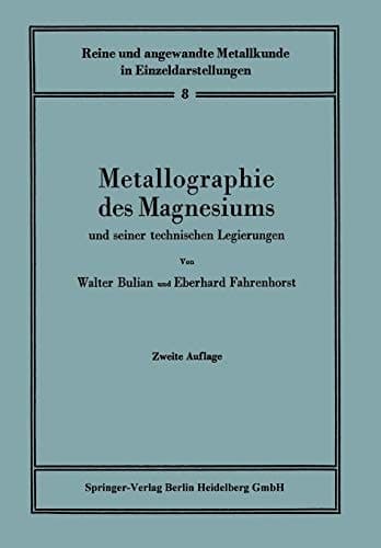 Metallographie des Magnesiums und seiner technischen Legierungen (Reine und angewandte Metallkunde in Einzeldarstellungen, 8) (German Edition)