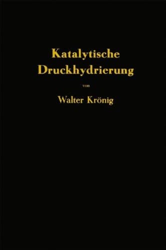 Die katalytische Druckhydrierung von Kohlen Teeren und Mineralölen: Das I.G.-Verfahren von Matthias Pier (German Edition)