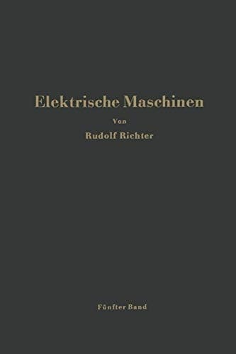 Elektrische Maschinen Fünfter Band: Stromwendermaschinen für ein- und mehrphasigen Wechselstrom Regelsätze