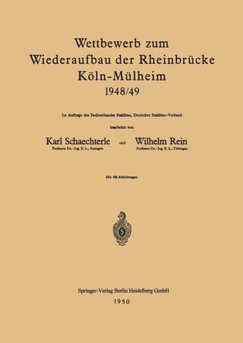 Wettbewerb zum Wiederaufbau der Rheinbrücke Köln-Mülheim 1948/49 Im Auftrage des Fachverbandes Stahlbau, Deutscher Stahlbau-Verband