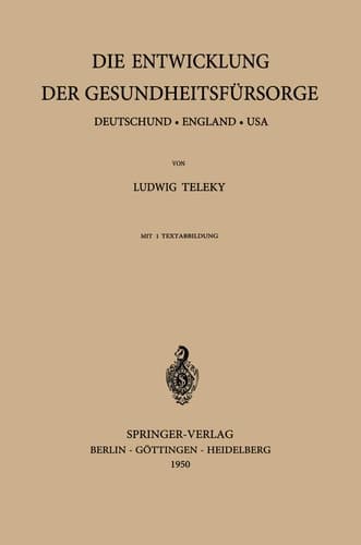 Die Entwicklung der Gesundheitsfürsorge: Deutschland · England · USA (German Edition)