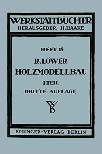 Der Holzmodellbau Erster Teil Allgemeines. Einfachere Modelle