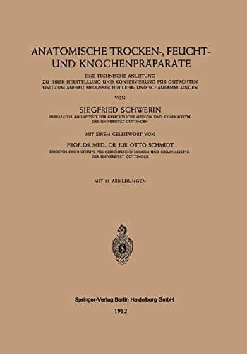 Anatomische Trocken-, Feucht- und Knochenpräparate: Eine Technische Anleitung zu Ihrer Herstellung und Konservierung für Gutachten und zum Aufbau ... Lehr- und Schausammlungen (German Edition)