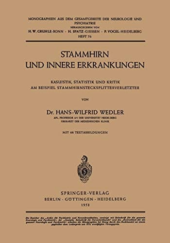 Stammhirn und Innere Erkrankungen: Kasuistik, Statistik und Kritik am Beispiel Stammhirnstecksplitterverletzter (Monographien aus dem Gesamtgebiete der Neurologie und Psychiatrie, 76) (German Edition)