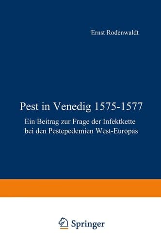 Pest in Venedig 1575–1577 Ein Beitrag zur Frage der Infektkette bei den Pestepidemien West-Europas